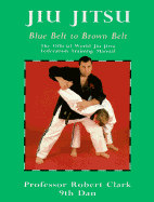 Jiu Jitsu: Blue Belt to Brown Belt - Clark, Robert