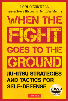 Jiu-Jitsu Strategies and Tactics for Self-Defense: When the Fight Goes to the Ground (Includes DVD) - O'Connell, Lori, and Hiscoe, Steve (Foreword by), and Weintz, Jennifer (Foreword by)