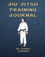 Jiu Jitsu Training Journal: Training Session Notes, 120 Pg., 8x10 Inch Blank Diary Pages for Workout Notes