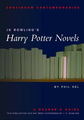 JK Rowling's Harry Potter Novels: A Reader's Guide - Nel, Philip