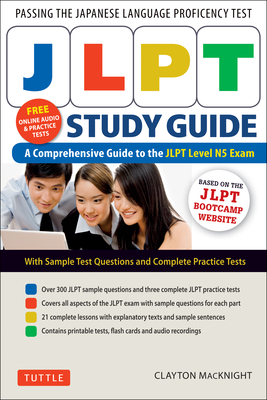 Jlpt Study Guide: The Comprehensive Guide to the Jlpt Level N5 Exam (Companion Materials and Online Audio Recordings Included) - Macknight, Clayton