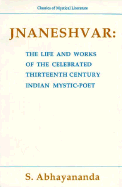 Jnaneshvar: The Life and Works of the Celebrated Thirteenth Century Indian Mystic Poet - Abhayananda, Swami