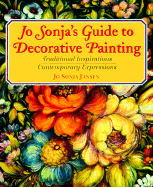 Jo Sonja's Guide to Decorative Painting: Traditional Inspirations Contemporary Expressions - Jansen, Jo Sonja