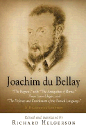 Joachim Du Bellay: The Regrets, with the Antiquities of Rome, Three Latin Elegies, and the Defense and Enrichment of the French Language. a Bilingual Edition