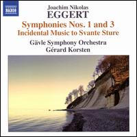 Joachim Nikolas Eggert: Symphonies Nos. 1 and 3; Incidental Music to Svante Sture - Gvle Symphony Orchestra; Gerard Korsten (conductor)