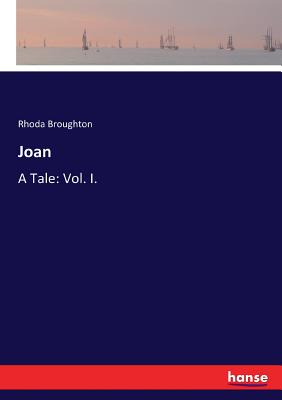 Joan: A Tale: Vol. I. - Broughton, Rhoda