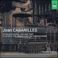 Joan Cabanilles: Keyboard Music, Vol. 2 - 24 Works for Organ and for Harpsichord - Timothy Roberts (harpsichord); Timothy Roberts (organ)
