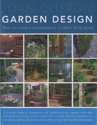 Joan Clifton's Garden Design: How to Create a Contemporary Outdoor Living Space - Clifton, Joan