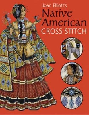 Joan Elliott's Native American Cross Stitch - Elliott, Joan