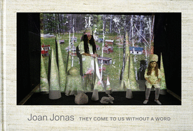 Joan Jonas: They Come to Us Without a Word