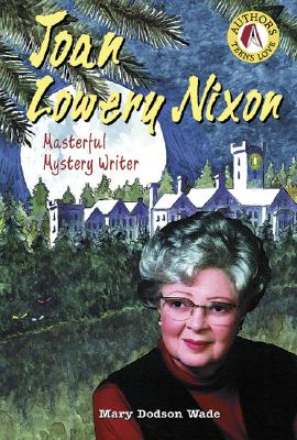 Joan Lowery Nixon: Masterful Mystery Writer - Dodson Wade, Mary