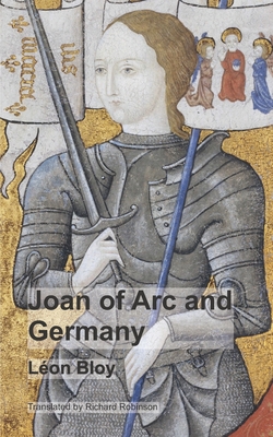 Joan of Arc and Germany - Robinson, Richard (Translated by), and Bloy, Lon