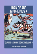 Joan of Arc & Pope Pius X: Classic Catholic Comics 9