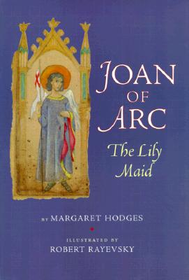 Joan of Arc: The Lily Maid - Hodges, Margaret