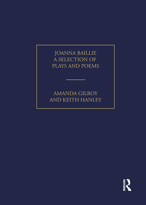 Joanna Baillie: A Selection of Plays and Poems - Gilroy, Amanda