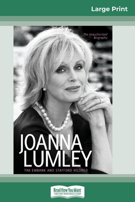 Joanna Lumley: The Biography (16pt Large Print Edition) - Ewbank, Tim, and Hildred, Stafford