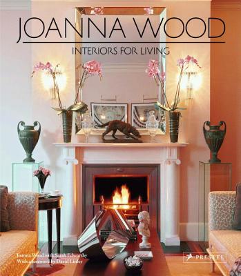 Joanna Wood: Interiors for Living - Wood, Joanna, and Edworthy, Sarah