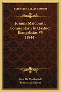 Joannis Maldonati, Commentarii in Quatuor Evangelistas V5 (1844)