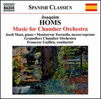 Joaquim Homs: Music for Chamber Orchestra - Jordi Mas (piano); Montserrat Torruella (mezzo-soprano); Orquestra de Cambra de Granollers; Francesc Guillen (conductor)