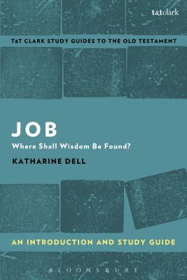 Job: An Introduction and Study Guide: Where Shall Wisdom Be Found? - Dell, Katharine J, and Curtis, Adrian H (Editor)