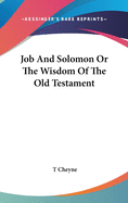 Job And Solomon Or The Wisdom Of The Old Testament