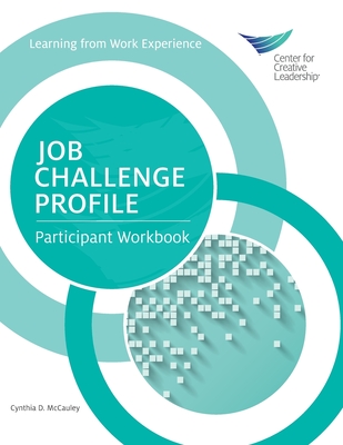 Job Challenge Profile: Participant Workbook - McCauley, Cynthia D