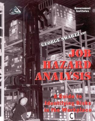 Job Hazard Analysis: A Guide to Identifying Risks in the Workplace - Swartz, George