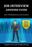 Job Interview Answers Guide: Over 180 Questions and Answers. The Last Complete Guide to a Winning Interview.