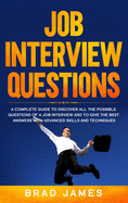 Job Interview Questions: A Complete Guide to Discover All the Possible Questions of a Job Interview and to Give the Best Answers with Advanced Skills and Techniques