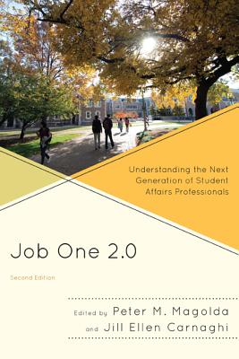 Job One 2.0: Understanding the Next Generation of Student Affairs Professionals - Magolda, Peter M (Editor), and Carnaghi, Jill Ellen (Editor)