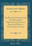 Job-Related Expenditures and Management Practices of Gainfully Employed Wives in Four Georgia Cities (Classic Reprint)