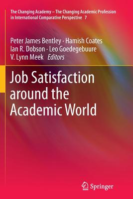 Job Satisfaction Around the Academic World - Bentley, Peter James (Editor), and Coates, Hamish (Editor), and Dobson, Ian (Editor)