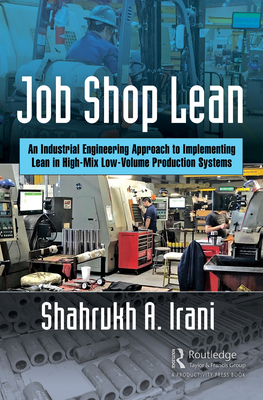 Job Shop Lean: An Industrial Engineering Approach to Implementing Lean in High-Mix Low-Volume Production Systems - Irani, Shahrukh A