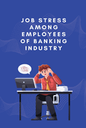 Job stress among employees of banking industry