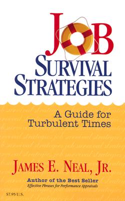 Job Survival Strategies: A Guide for Turbulent Times - Neal, James E, Jr.