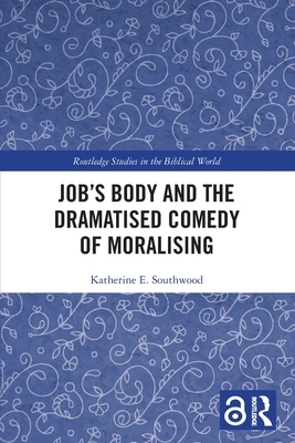 Job's Body and the Dramatised Comedy of Moralising - Southwood, Katherine E
