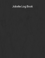 Jobsite Log Book: Contractors Logbook to Record Daily Activity, Employee, Trade, Sub Contractors, Safety Meetings, Weather, Deliveries and More