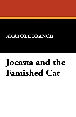 Jocasta and the Famished Cat - France, Anatole