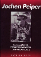 Jochen Peiper: Commander Panzer Regiment Leibstandarte