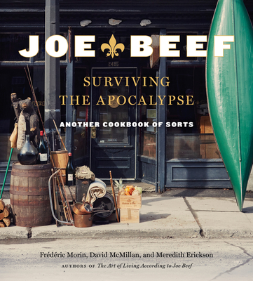 Joe Beef: Surviving the Apocalypse: Another Cookbook of Sorts - Morin, Frederic, and McMillan, David, and Erickson, Meredith