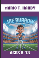 Joe Burrow: A Kid's Guide to Grit and Greatness. Ages 8-12: How One Kid's Dream Became a Football Legend