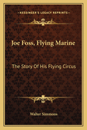 Joe Foss, Flying Marine: The Story of His Flying Circus