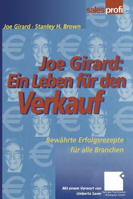 Joe Girard: Ein Leben Fur Den Verkauf: Bewahrte Erfolgsrezepte Fur Alle Branchen - Girard, Joe, and Brown, Stanley