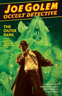 Joe Golem: Occult Detective Volume 2--The Outer Dark - Mignola, Mike, and Golden, Christopher