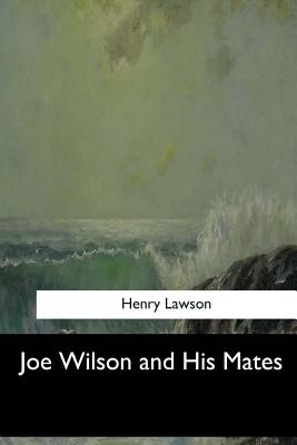 Joe Wilson and His Mates - Lawson, Henry