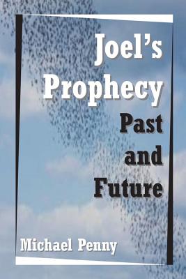 Joel's Prophecy: Past and Future - Penny, Michael