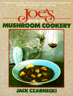 Joes Book of Mushroom Cookery - Czarnecki