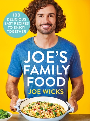 Joe's Family Food: 100 Delicious, Easy Recipes to Enjoy Together - Wicks, Joe