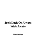 Joe's Luck or Always Wide Awake - Alger, Horatio, Jr.