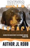 Joey's Legacy Volume Two: Seeking Truth and Integrity in Veterinary Medicine is about the small percentage of bad actors (the Bad Guys) and the victims they leave behind, heartbroken and guilt-ridden that they chose the wrong veterinarian to treat...
